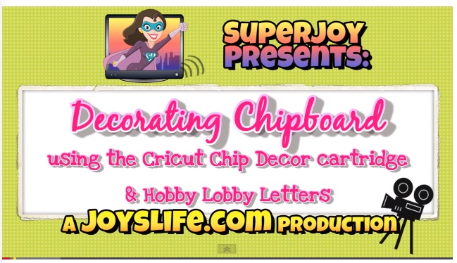 Decorating Chipboard using Cricut Chip Decor Cartridge & Hobby Lobby Chipboard Letters VIDEO