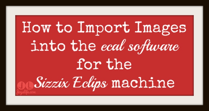How to Import Images into eCal Software for Sizzix Eclips