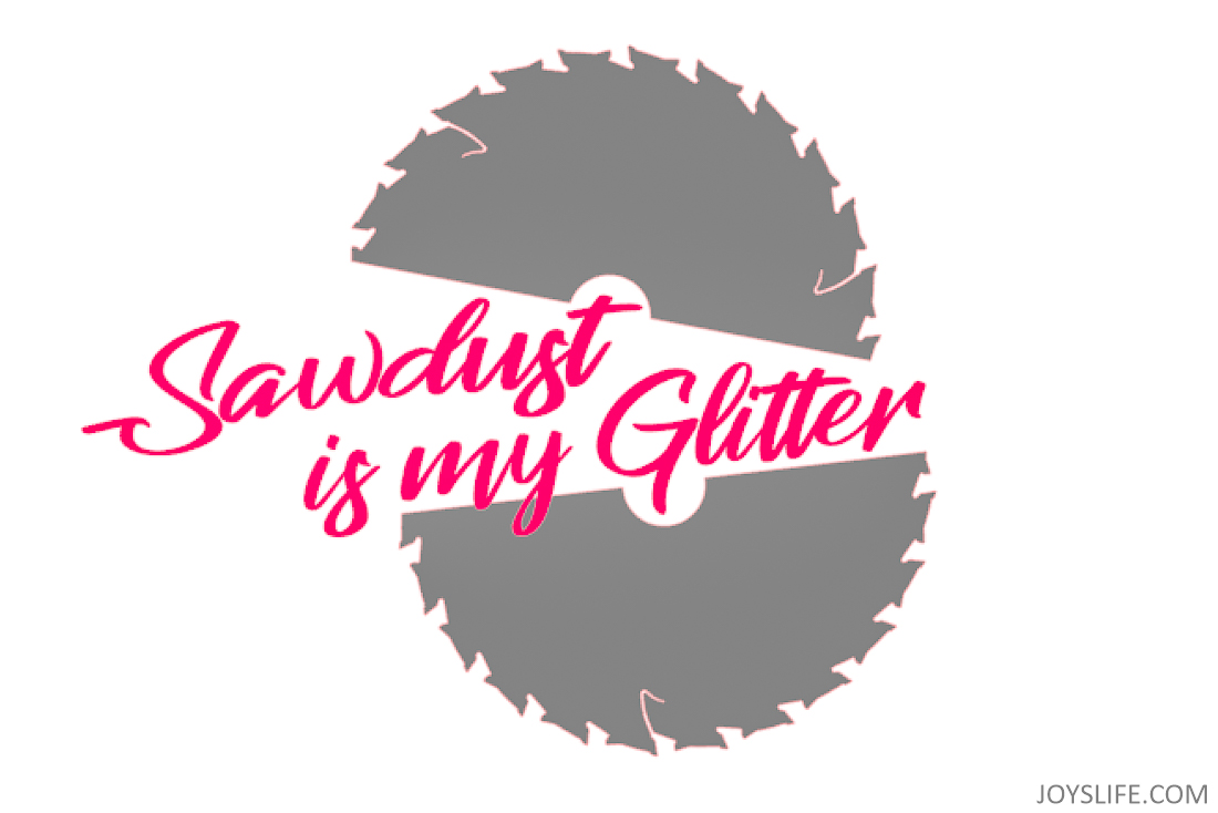 Sawdust is My Glitter .svg #joyslife #svg #sawdustismyglitter